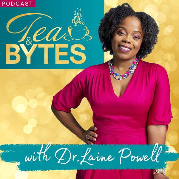 Tea & Bytes with Dr. Laine Powell Podcast Artwork Image