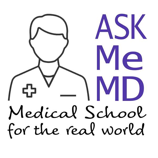 Ask Me MD: Medical School for the real world Podcast Artwork Image