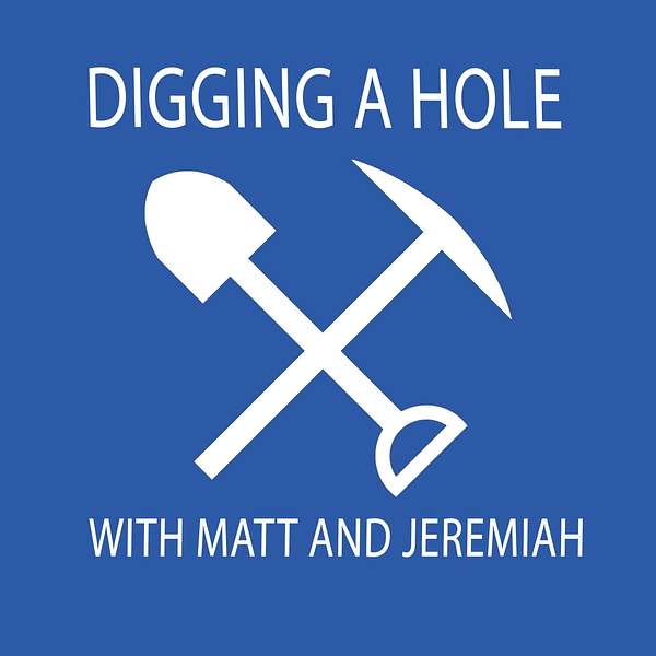 Digging a Hole with Matt & Jeremiah Podcast Artwork Image