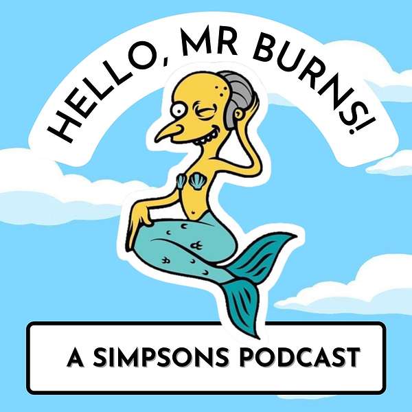 The Hello Mr Burns Podcast Podcast Artwork Image