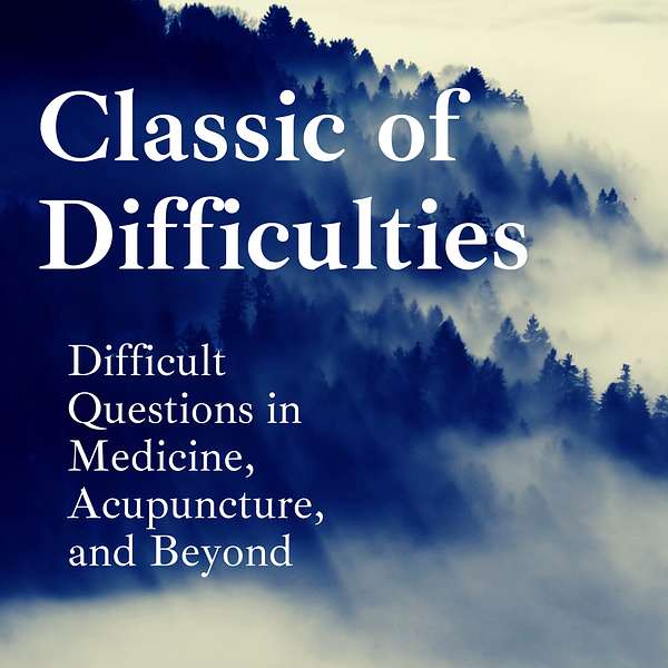 Classic of Difficulties: Difficult Questions in Medicine, Acupuncture, and Beyond Podcast Artwork Image