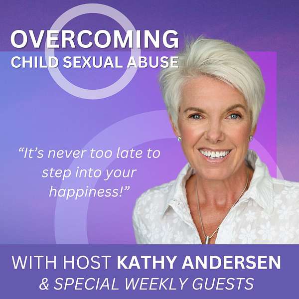 Overcoming Child Sexual Abuse ~ With Kathy Andersen Podcast Artwork Image