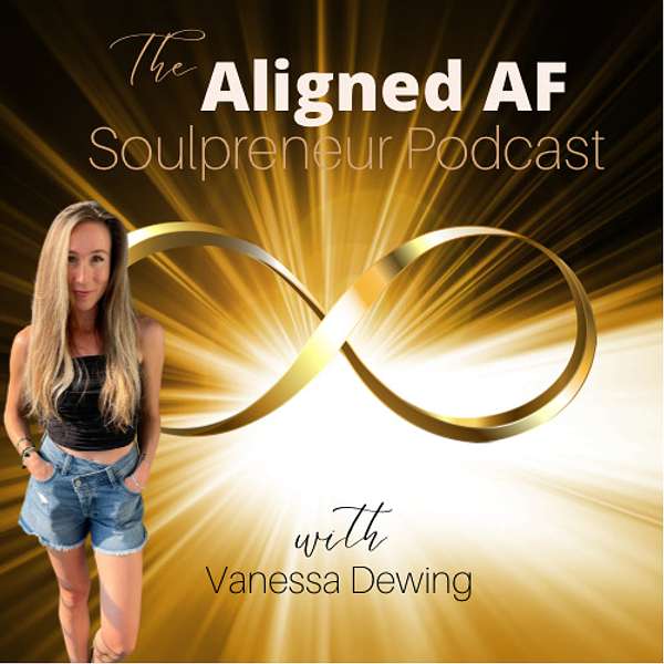The Aligned AF Soulpreneur Podcast  Podcast Artwork Image