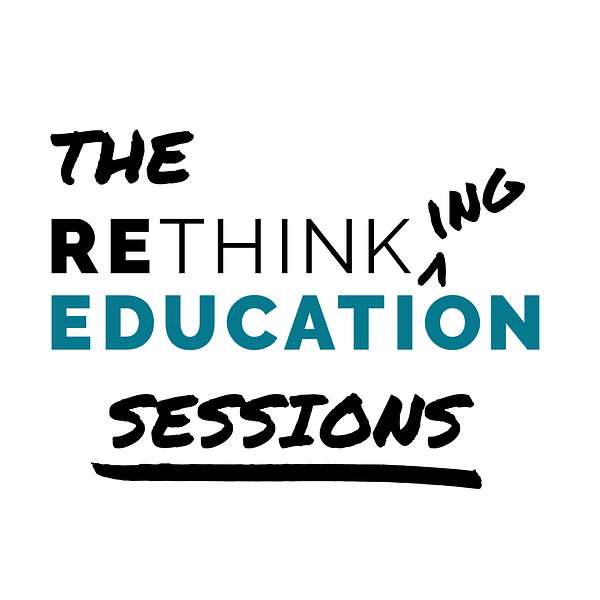 The Rethinking Education Sessions Podcast Artwork Image