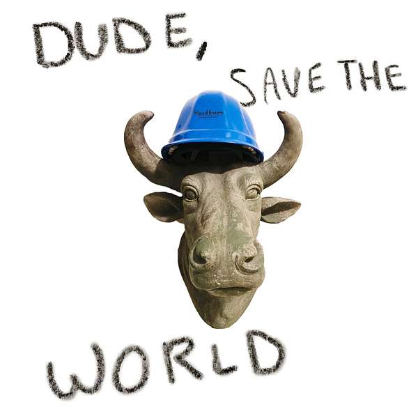 dude, save the world Podcast Artwork Image