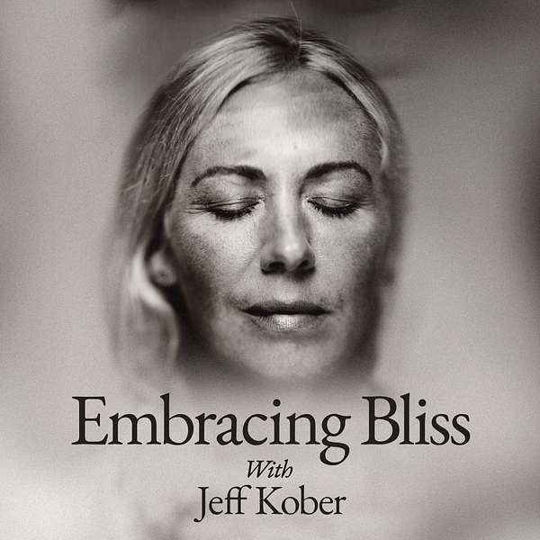 Embracing Bliss with Jeff Kober Podcast Artwork Image