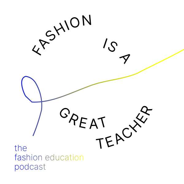 Fashion is a great teacher – The fashion education podcast Podcast Artwork Image