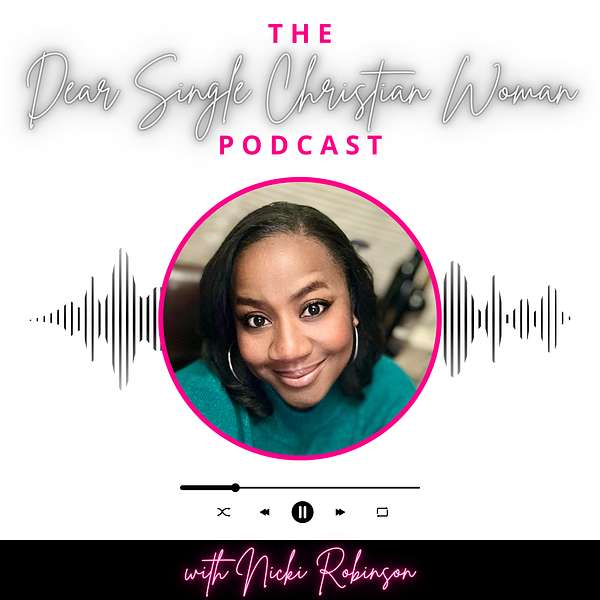 The Dear Single Christian Woman Podcast: Reframing and Embracing Your Single Season as One of Prayer, Peace, Purpose, Productivity, Personal Growth, and Preparation Podcast Artwork Image