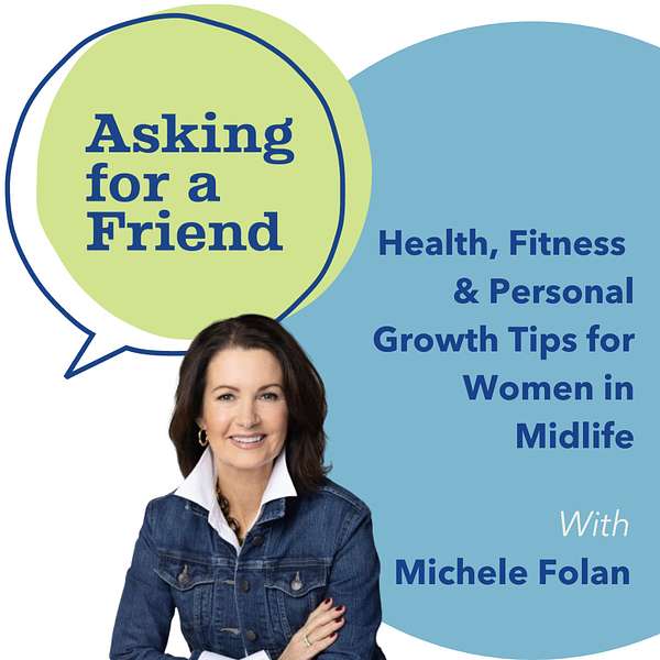 Asking for a Friend - Health, Fitness & Personal Growth Tips for Women in Midlife Podcast Artwork Image