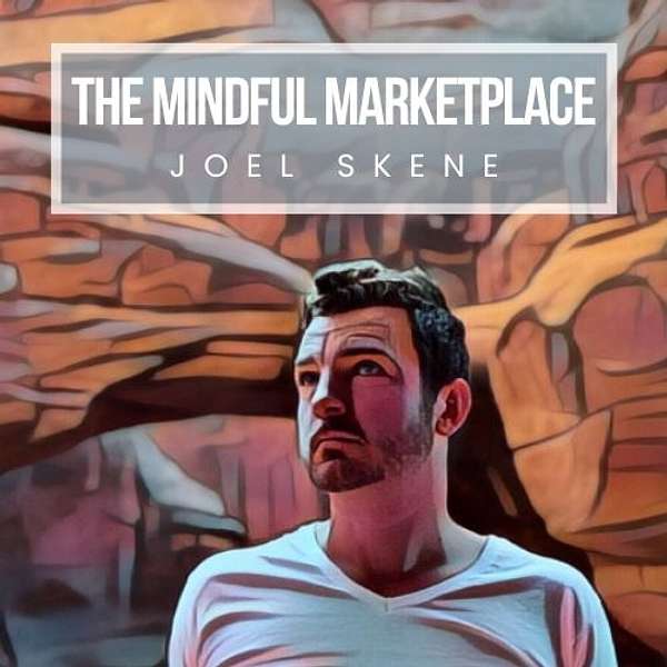 The Mindful Marketplace with Joel Skene Podcast Artwork Image