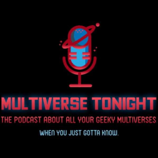 Multiverse Tonight - The Podcast about All Your Geeky Universes Podcast Artwork Image