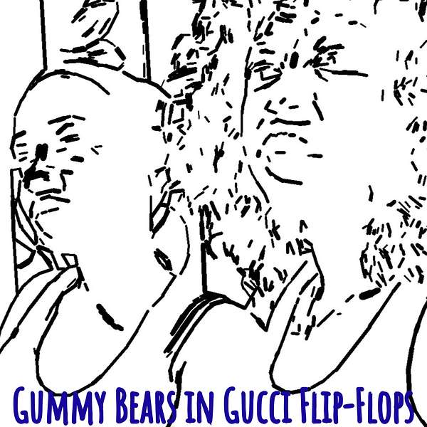Gummy Bears in Gucci Flip-Flops Podcast Artwork Image