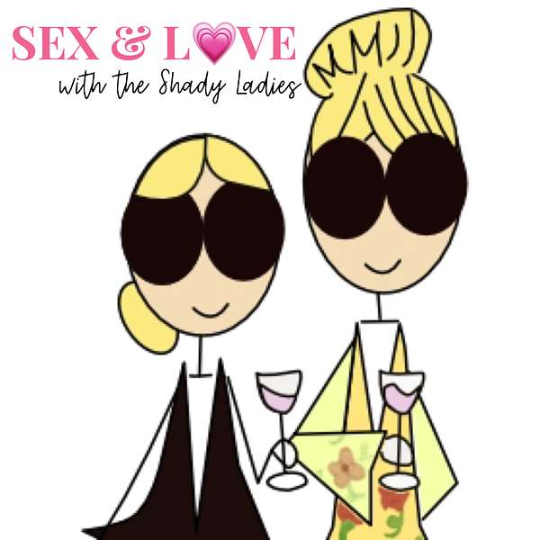 Sex & Love with the Shady Ladies Podcast Podcast Artwork Image