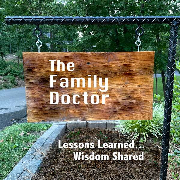 The Family Doctor: Lessons Learned. Wisdom Shared. Podcast Artwork Image