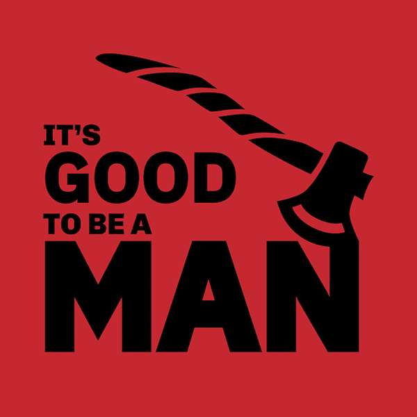 It's Good to Be a Man Podcast Artwork Image