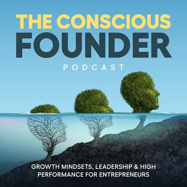 The Conscious Founder Podcast: Growth Mindsets, Leadership & High Performance For Entrepreneurs to Create Massive Impact whilst Avoiding Burnout Podcast Artwork Image