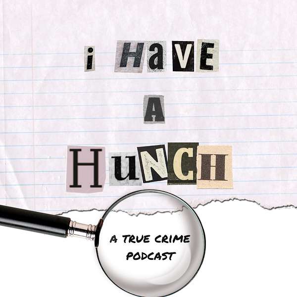 I Have a Hunch! A True Crime Podcast Podcast Artwork Image