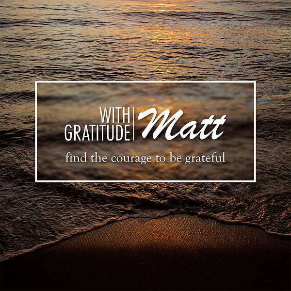 With Gratitude, Matt Podcast Artwork Image