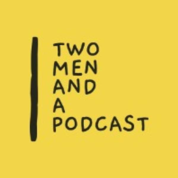 Two Men and a Podcast Podcast Artwork Image