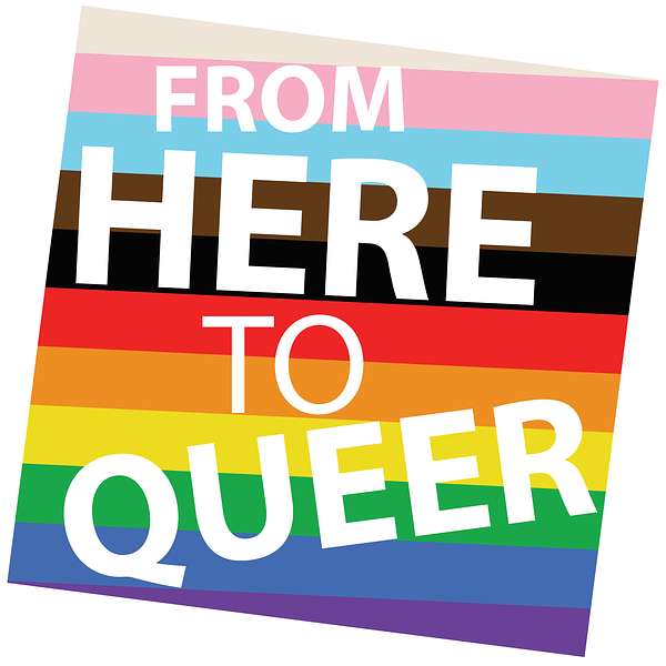 From Here to Queer Podcast Artwork Image