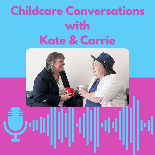 ChildCare Conversations with Kate and Carrie Podcast Artwork Image