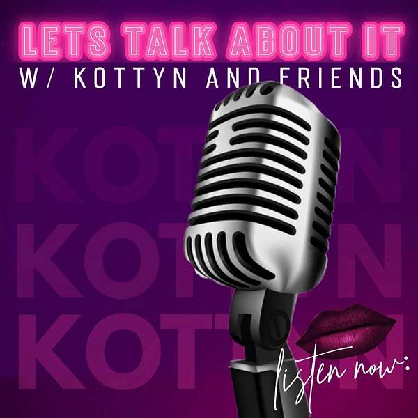 Let's Talk About It with Kottyn Podcast Artwork Image