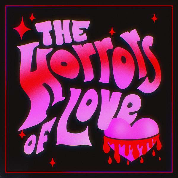 The Horrors of Love Podcast Artwork Image