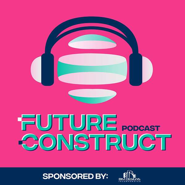 Future Construct: Thought Leaders Discuss BIM and Construction Solutions for the AEC Industry Podcast Artwork Image