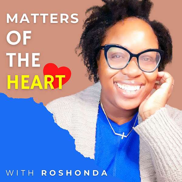 Matters of the Heart with Roshonda  Podcast Artwork Image