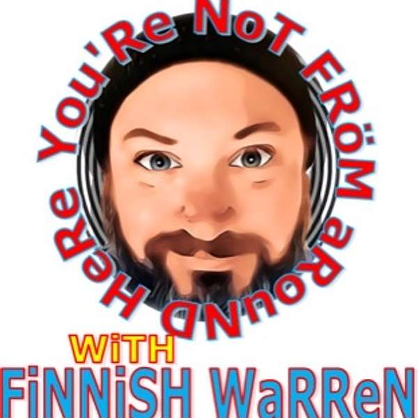 You're Not From Around Here with Finnish Warren Podcast Artwork Image