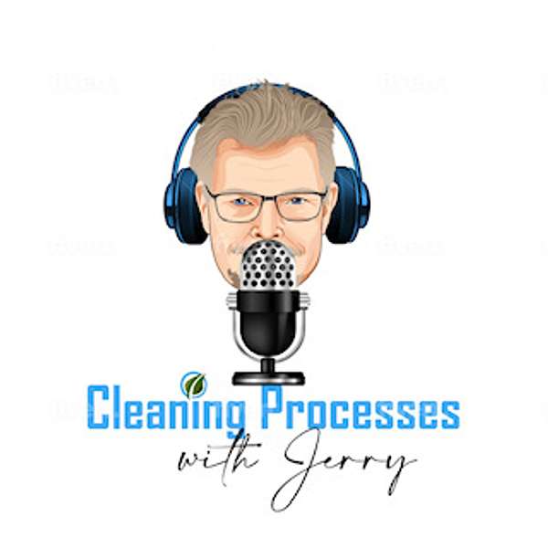 Cleaning Processes with Jerry Podcast Artwork Image