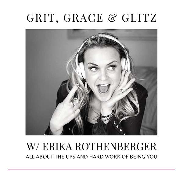 Grit, Grace & Glitz with Erika Rothenberger  Podcast Artwork Image