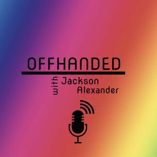 OFFHANDED with Jackson Alexander Podcast Artwork Image