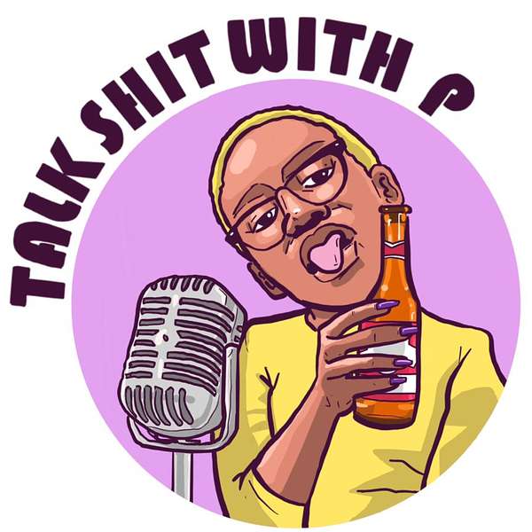 Talk Shit With P Podcast Artwork Image