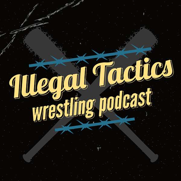 Illegal Tactics Wrestling Podcast Podcast Artwork Image