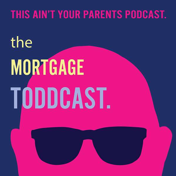 The Mortgage ToddCast Podcast Artwork Image