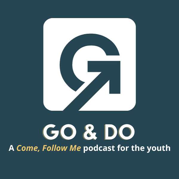 Go & Do — A Come, Follow Me Podcast for the Youth Podcast Artwork Image