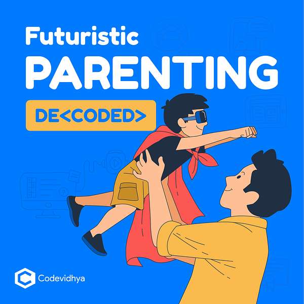Futuristic Parenting DeCoded with Codevidhya Podcast Artwork Image