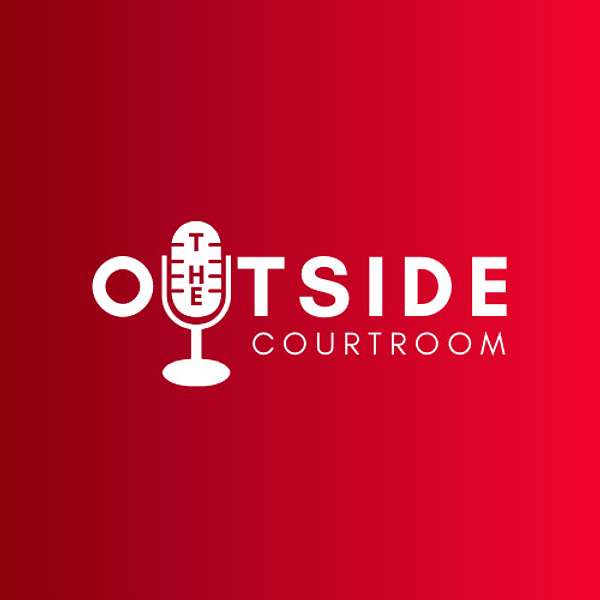 Outside the Courtroom Podcast Podcast Artwork Image