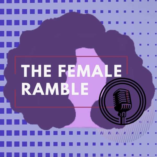 The Female Ramble Podcast Podcast Artwork Image