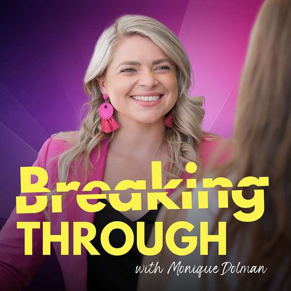 Breaking Through with Monique Dolman Podcast Artwork Image