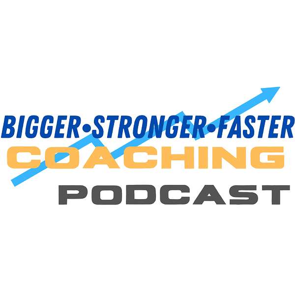 Bigger Stronger Faster Coaching Podcast  Podcast Artwork Image