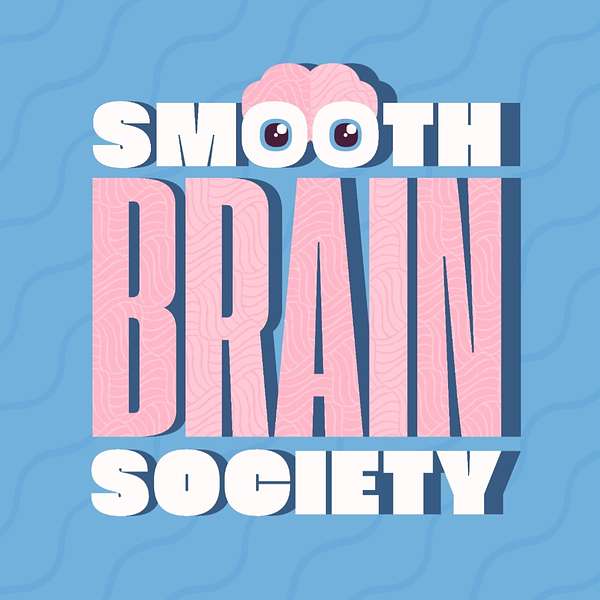 Smooth Brain Society  Podcast Artwork Image