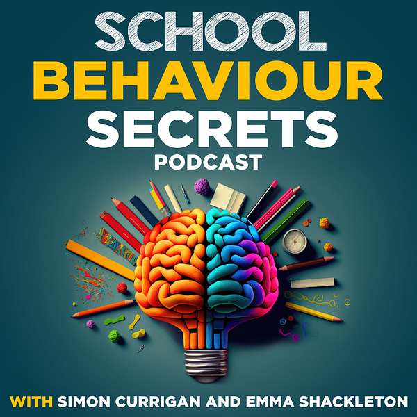 School Behaviour Secrets with Simon Currigan and Emma Shackleton Podcast Artwork Image