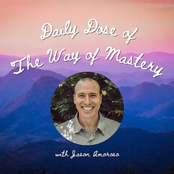 Daily The Way of Mastery with Jason Amoroso Podcast Artwork Image