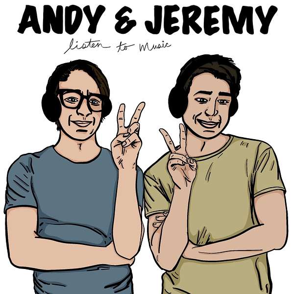 Andy & Jeremy Listen to Music Podcast Artwork Image