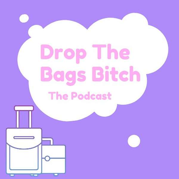 Drop the Bags Bitch Podcast Artwork Image