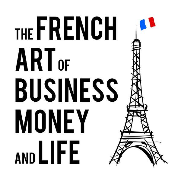 The french art of business, money and life Podcast Artwork Image