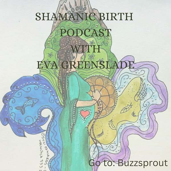 Shamanic Birth Podcast  Podcast Artwork Image