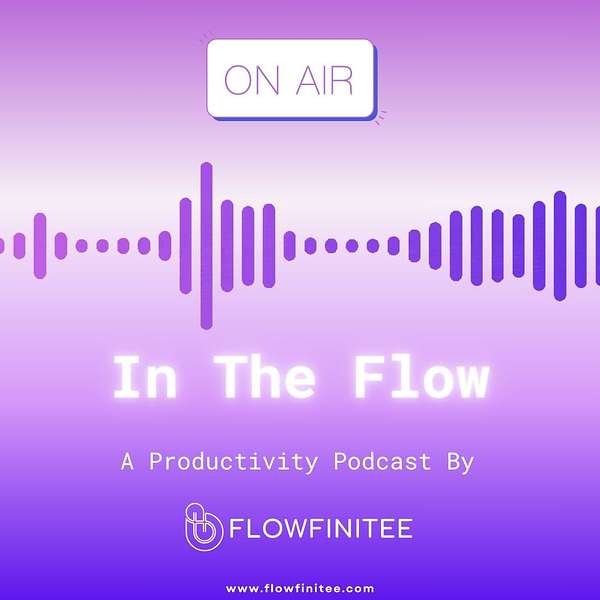 In The Flow: A Productivity Podcast By FlowFinitee Podcast Artwork Image